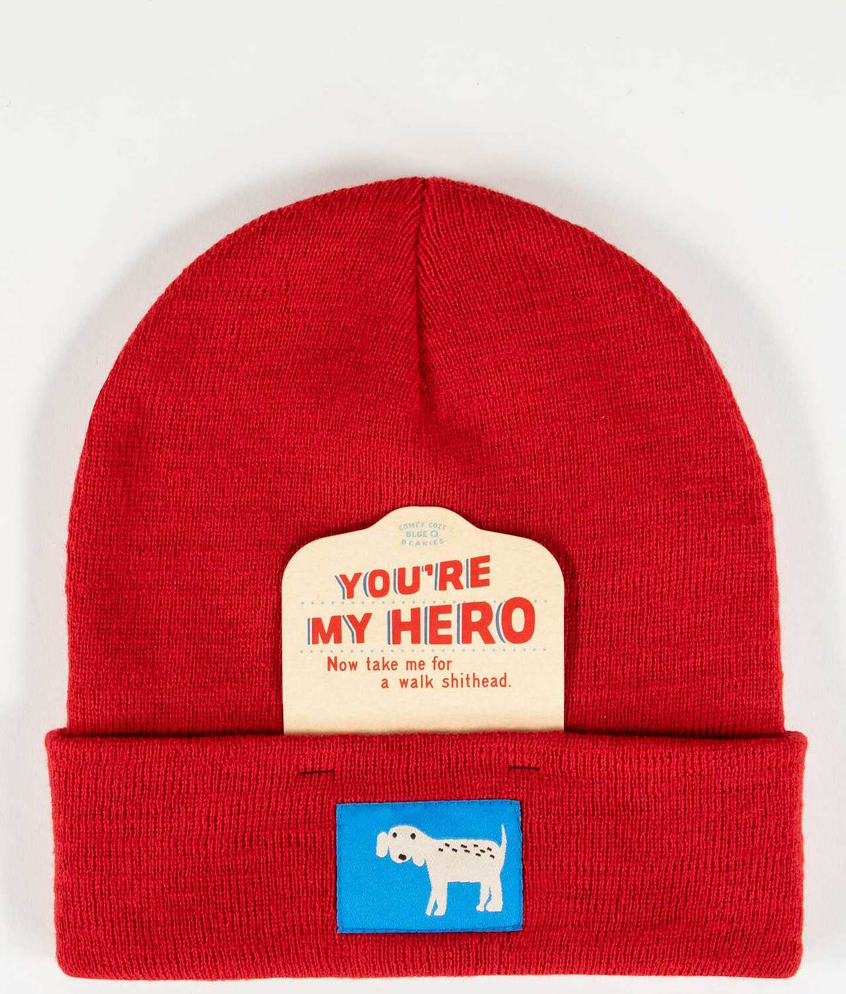 You're My Hero. Now Take Me For A Walk Shithead. Beanie